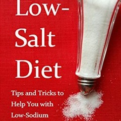 ✔️ Read How to Eat a Low-Salt Diet: Tips and Tricks to Help You with Low-Sodium Shopping, Cookin