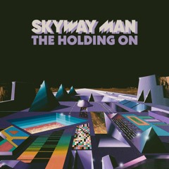 Skyway Man - The Holding On