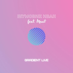 Gradient Live (feat.Maat)