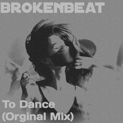 BrokenBeat - To Dance [FREE DOWNLOAD]
