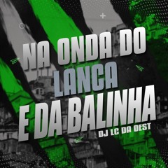 MTG - NA ONDA DO LANÇA E DA BALINHA = DJ LC DA OEST