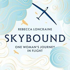 download PDF 📥 Skybound: One Woman's Journey in Flight by  Rebecca Loncraine KINDLE