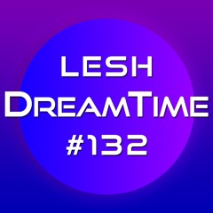 ♫ DreamTime Episode #132