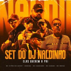 SET DJ Naldinho - MC Vitão Do Savoy, MC Cassiano, MC Moisa, MC Dodida e MC Gudan - ELAS QUEREM O PAI