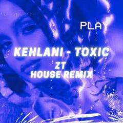 Kehlani - Toxic (ZT House Remix)