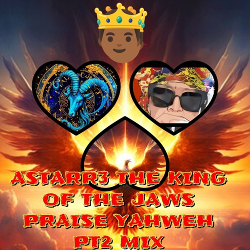 ASTARR3 THE KING OF THE JAWS PRAISE YAHWEH PT2 MIIX
