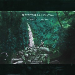 Spectateur & La Cantina - Farewell To Shaman