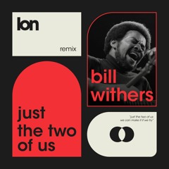 bill withers, grover washington jr. - just the two of us (LON remix)