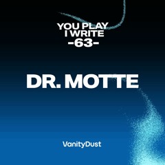 You Play I Write [63] — Dr. Motte