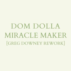 Dom Dolla - Miracle Maker (Greg Downey Rework) Free Download
