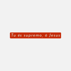 Hino 367 - Tu és supremo, ó Jesus (Melodia Alternativa)