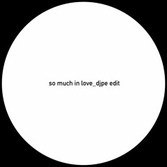 so much in love (djpe edit)