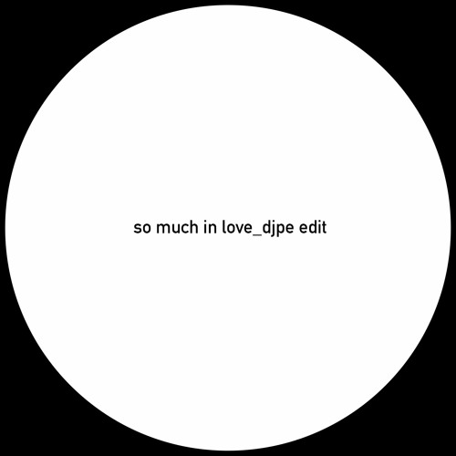 so much in love (djpe edit)