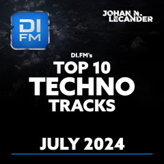 DI.FM's Top 10 Techno Tracks July 2024  *Voted by the listeners*