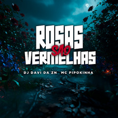 ROSAS SAO VERMELHAS Feat. MC PIPOKINHA