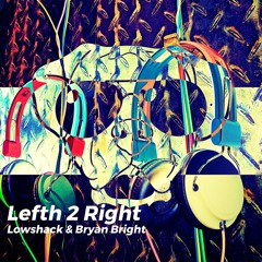 Lowshack & Bryan Bright - Lefth 2 Right (Original Mix)