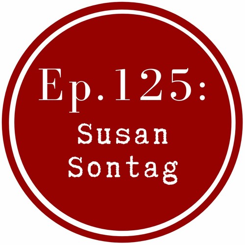 Get Lit Episode 125: Susan Sontag