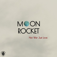 Moon Rocket - Not War Just Love