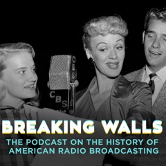 Breaking Walls: The Podcast on the History of American Network Radio Broadcasting