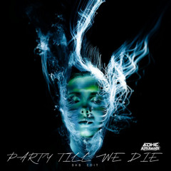 Party Till We Die ( ADHE ARDIANS BkB EDIT ) V2