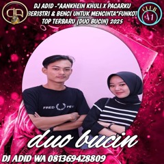 DJ  ADID -''AAKHEIN  KHULI X PACARKU BERISTRI & BENCI UNTU MENCINTA ''FUNKOT (DUO  BUCIN)2025.mp3