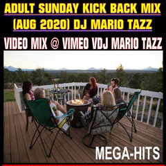 ADULT SUNDAY KICK BACK MIX VDJ MARIO TAZZ (see Video Mix Version @VIMEO)