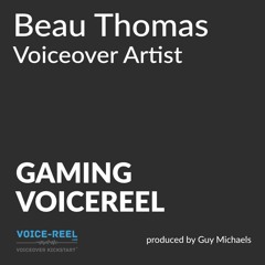 Beau Thomas - Voiceover Artist - GAMING VOICEREEL