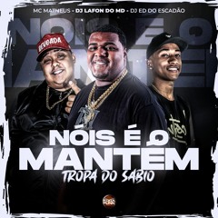 Nóis É O Mantém - Tropa Do Sábio - Mc Matheus, DJ Lafon Do MD, Dj Ed Do Escadão