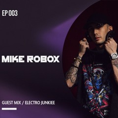 Mike Robox - Guest Mix Episode 003 - Hosted by EJ