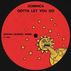 Dominica - Gotta Let You Go (Jordan George Remix) (Free DL)
