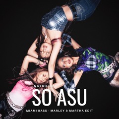 NAYKILLA - SO ASU ( MARLEY & MARTHA MIAMI BASS EDIT )