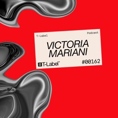 T-LABEL | Podcast #162 | Victoria Mariani