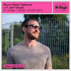 Blurry Vision Takeover w. Jerri Smutt - Refuge Worldwide 31.5.2024