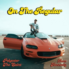 Polyester the Saint - On the Regular  (feat. Dom Kennedy)