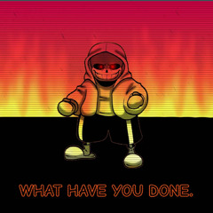 Snowdin Dust - WHAT HAVE YOU DONE