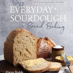Free read✔ Easy Everyday Sourdough Bread Baking: Beginner-Friendly Recipes for Delicious, Creati