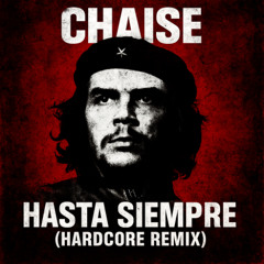 Chaise - Hasta Siempre (Che Guevara) [HARDCORE REMIX]