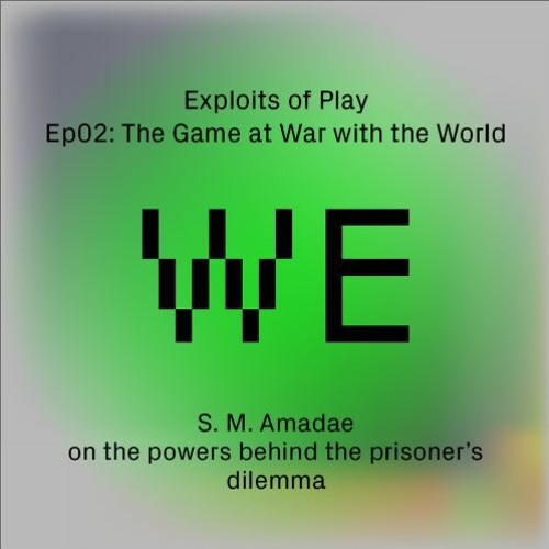 The Game at War with the World- S.M. Amadae on the powers behind the prisoners' dilemma (EoP02)