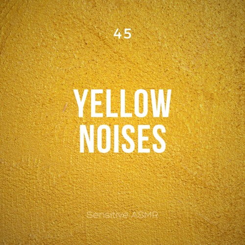 Yellow Listen Stream 45 Yellow Noises, Pt. 1 by Sensitive ASMR | Listen online for ...