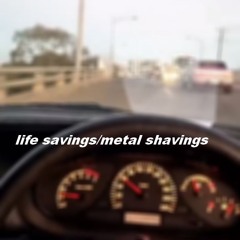 life savings/metal shavings