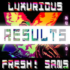 [WR1M3: RESULTS] LUXURIOUS Vs. FRESH! SANS