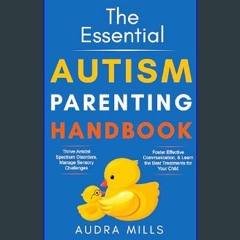 ebook read [pdf] 📖 The Essential Autism Parenting Handbook: Thrive Amidst Spectrum Disorders, Mana
