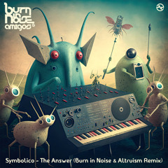 Symbolico - The answer (Burn in Noise Vs Altruism Remix)
