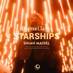 Dame Dame, Shiah Maisel - Starships