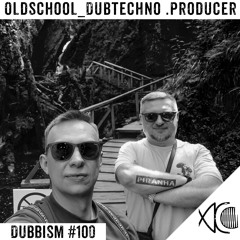 DUBBISM #100 - Oldschool_Dubtechno .Producer