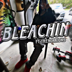 Bleachin Ft Trenchkidkj