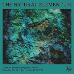 The Natural Element #74 w/ Céline - 5th October 2021