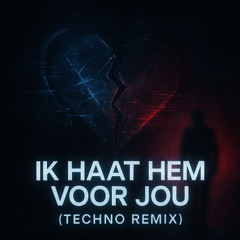 Ik Haat Hem Voor Jou (Techno Remix)