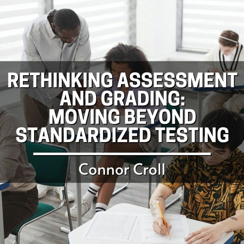 Rethinking Assessment and Grading: Moving Beyond Standardized Testing