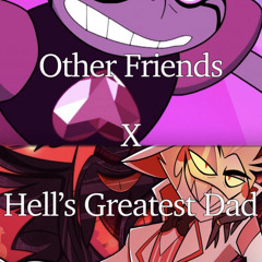 Other Friends - Steven Universe + Hell’s Greatest Dad - Hazbin Hotel // MASHUP